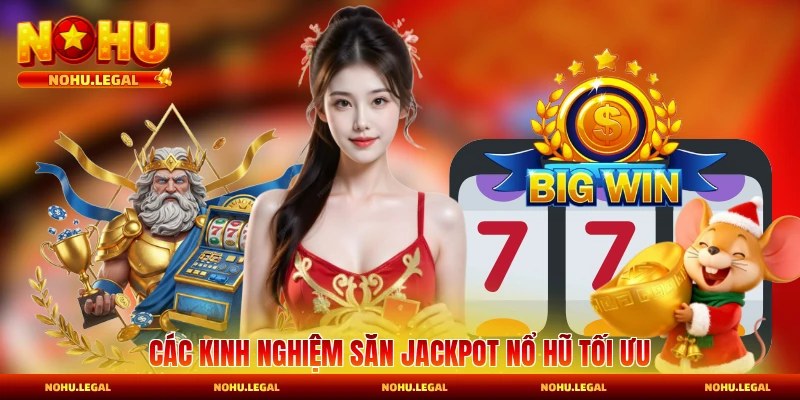 Các kinh nghiệm săn jackpot nổ hũ tối ưu