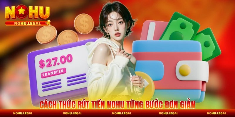 Cách thức rút tiền Nohu từng bước đơn giản