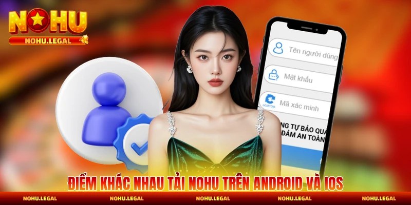 Điểm khác nhau khi tải trên Android và iOS