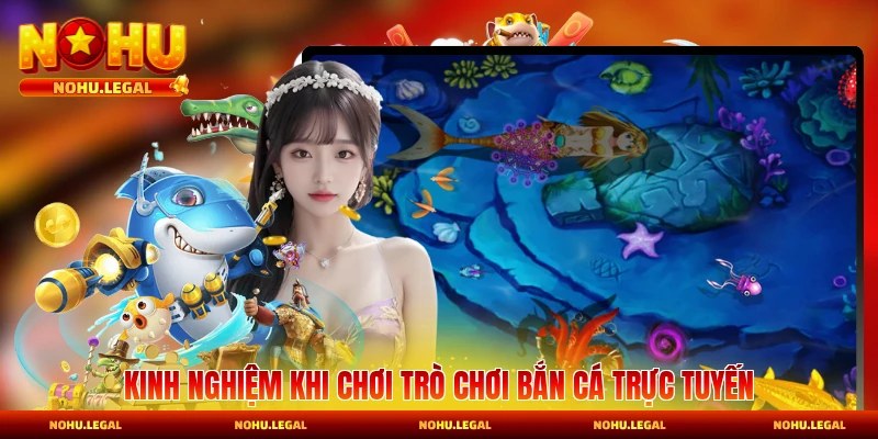 Kinh nghiệm khi chơi trò chơi bắn cá trực tuyến